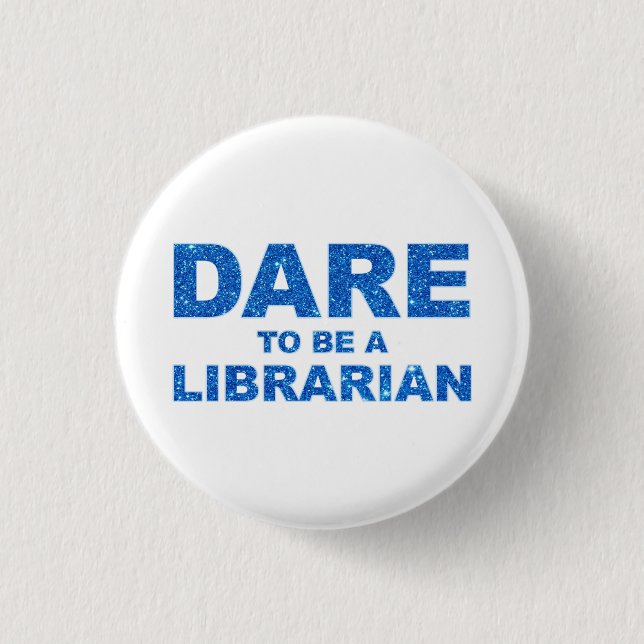 Dare To Be A Librarian 3 Cm Round Badge (Front)