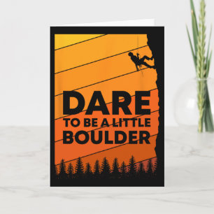 Dare To Be A Little Boulder Rock Climbing Mountain Card