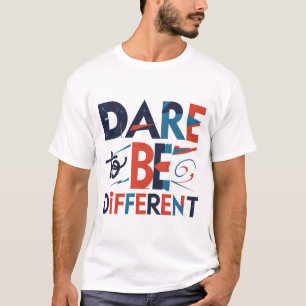Dare to Be Different T-Shirt