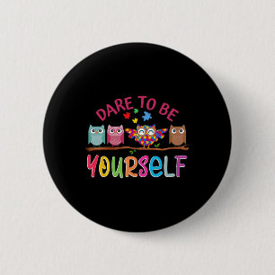 Dare To Be Yourself Autism Awareness Boys Girls Ki 6 Cm Round Badge
