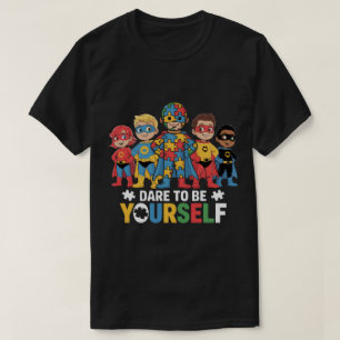 Dare to Be Yourself Autism Awareness Superhero  T-Shirt