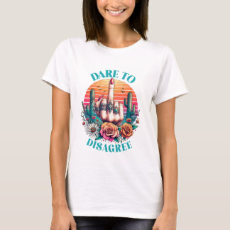 Dare To Disagree T-Shirt