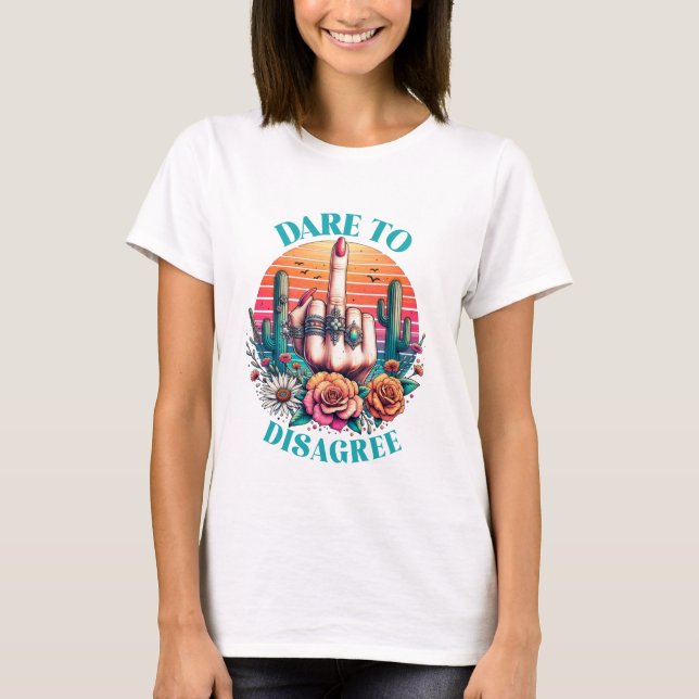 Dare To Disagree T-Shirt (Front)