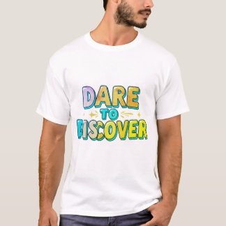 Dare to Discover T-Shirt