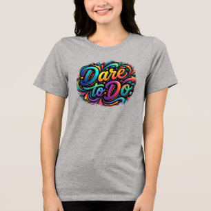Dare to Do – Motivational Action T-Shirt Tri-Blend Shirt