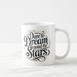 Dare to Dream Beyond the Stars" Motivational Coffe Coffee Mug