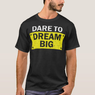 Dare to dream big T-Shirt