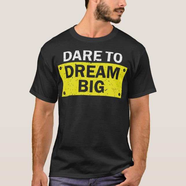 Dare to dream big T-Shirt (Front)