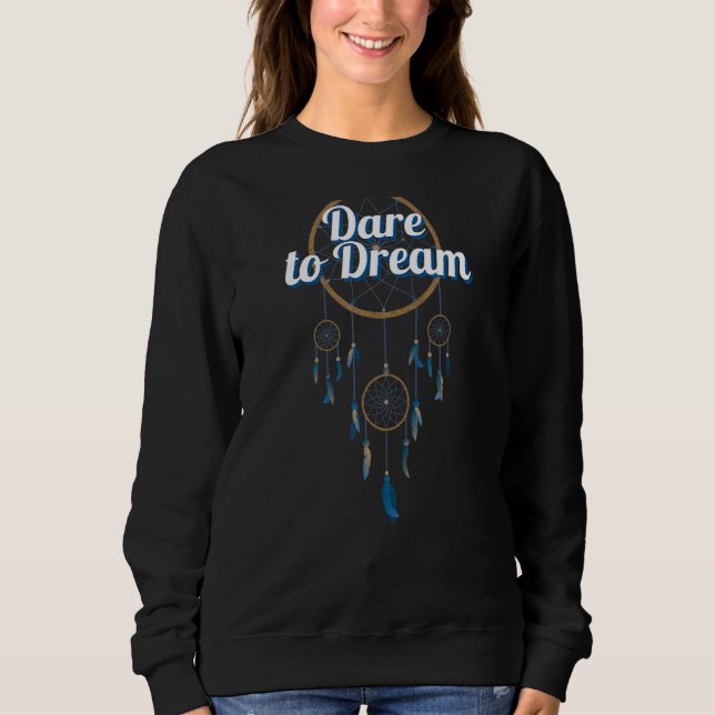 Dare to Dream  Dream Catcher Sweatshirt (Front)