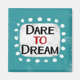 Dare To Dream Refrigerator Magnet