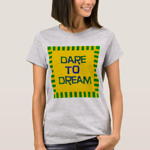 Dare to Dream T-Shirt