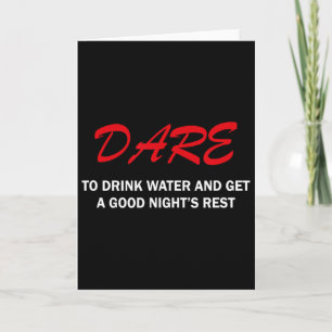 Dare To Drink Water And Get A Good Night's Rest Card