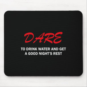 Dare To Drink Water And Get A Good Night's Rest Mouse Mat