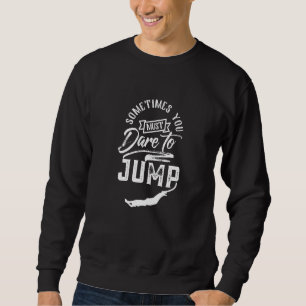 Dare To Jump Jumping Jumper Bungee Hobby Sweatshirt