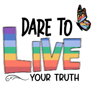 Dare To Live Your Truth