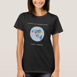 Dare to Research Flat Earth T-Shirt