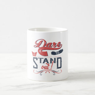 DARE TO STAND OUT  COFFEE MUG
