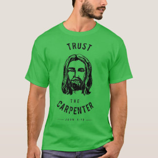 Dare to Wear Trust the Carpenter Jesus Christ T-Shirt