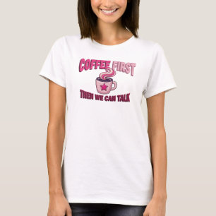 Daring COFFEE FIRST THEN TALK Statement Design T-Shirt