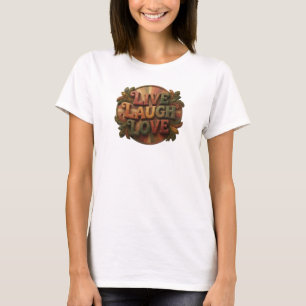 Daring LIVE LAUGH LOVE Artwork Creation T-Shirt