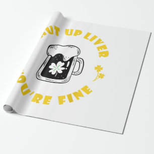Dark Beer Drinking Saint Patricks Shut Up Liver Wrapping Paper