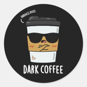 Dark Coffee Funny Drink Pun Dark BG Classic Round Sticker