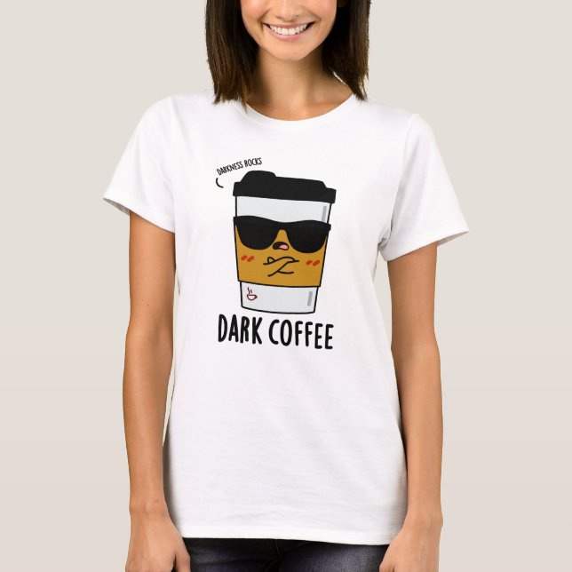 Dark Coffee Funny Espresso Pun T-Shirt (Front)