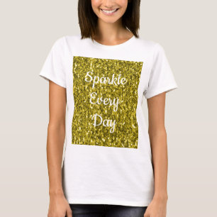 Dark gold yellow faux glitter Sparkle every day T-Shirt