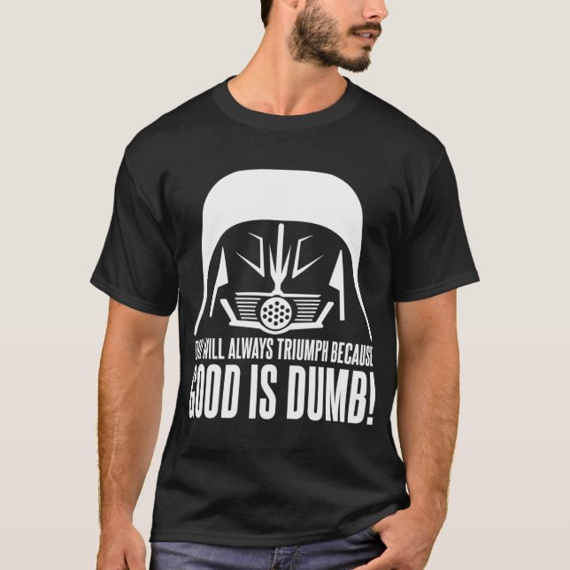 Dark Helmet Evil will Always Triumph because Good  T-Shirt (Front)