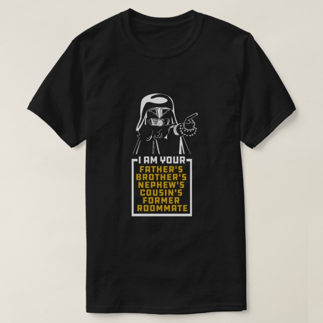 Dark Helmet I am Your Fathers Brothers Nephews Cou T-Shirt (Design Front)