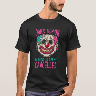Dark Humor Saying Adult Black Dirty Sarcastic Jok T-Shirt