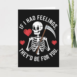 Dark Humor Skeleton Valentine If I Had Feelings  Card
