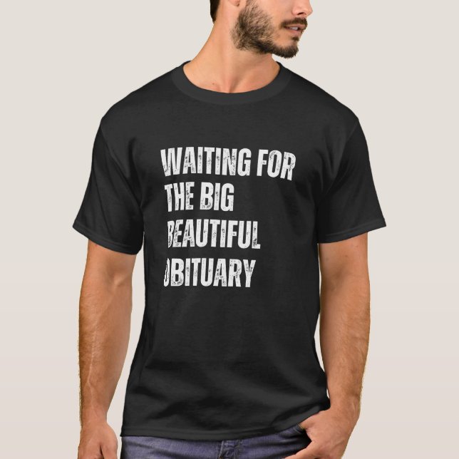 Dark Humour Big Beautiful Obituary Quote T-Shirt (Front)