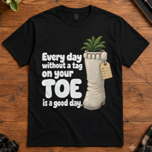 Dark Humour Every Day Without Toe Tag Good Day T-Shirt