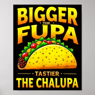 Dark humour mexican taco bigger the fupa tastier poster
