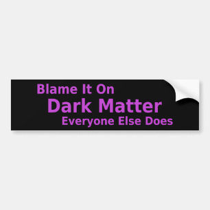 Dark Matter Bumper Sticker