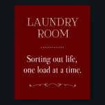 Dark Red Sorting Life One Load At A Time Laundry Poster<br><div class="desc">This funny laundry sign features the phrase "LAUNDRY ROOM Sorting out life one load at a time" in a combination of white fonts on a dark red background,  and is accented with vintage style elements.</div>