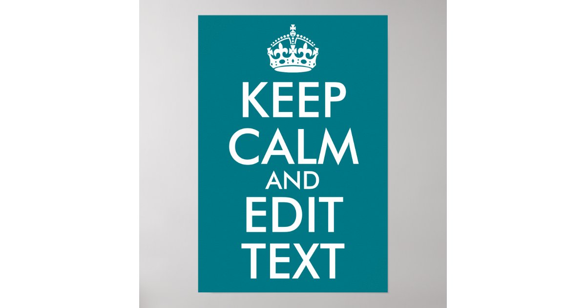 Dark Turquoise Keep Calm and Edit Text Poster | Zazzle.co.uk