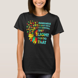 Darkness Cannot Drive Out Darkness Sunflower Black T-Shirt