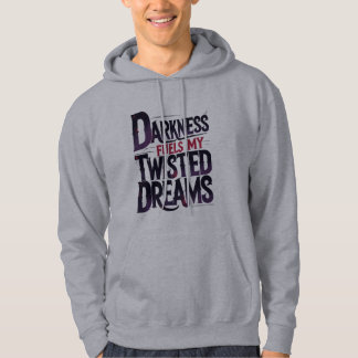 Darkness Fuels My Twisted Dreams Hoodie