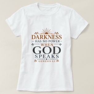 Darkness Has No Power When God Speaks Scripture T-Shirt