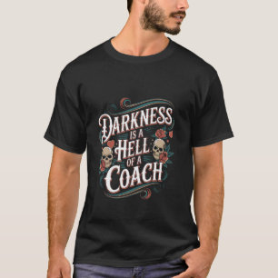 Darkness Is A Hell Of A Coach Motivational Mindset T-Shirt