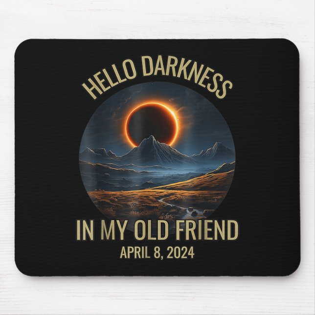 Darkness My Old Friend Funny 2024 Solar Eclipse  Mouse Mat (Front)