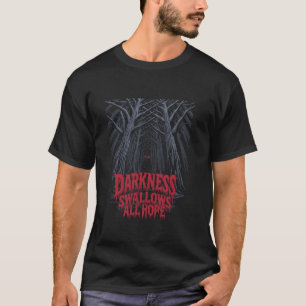 Darkness Swallows All Hope in Scary Dark Woods Wil T-Shirt
