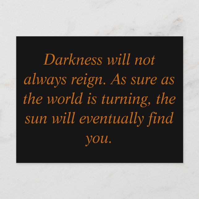 Darkness will not always reign. As sure as the ... Postcard (Front)