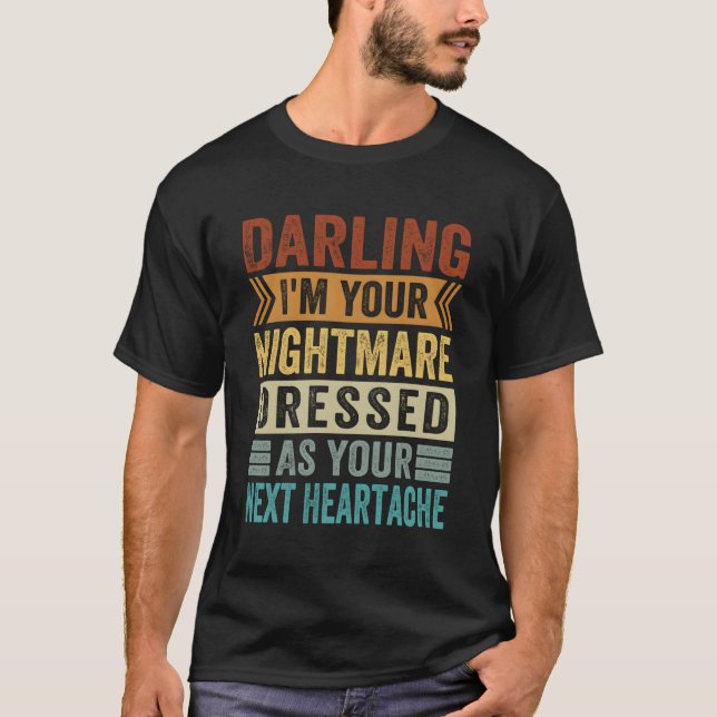Darling I'M Your Nightmare Dressed As Your Next He T-Shirt (Front)