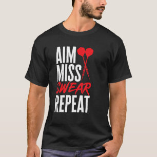 Dart Darts Player   Aim Miss Swear Repeat T-Shirt