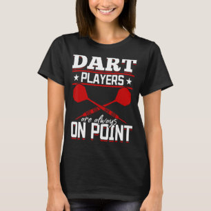 Dart Darts Player Dart Players are Always on poin T-Shirt