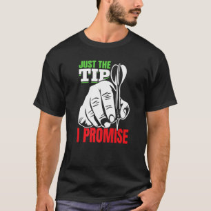 Dart Darts Player  Just the tip i promise  1 T-Shirt