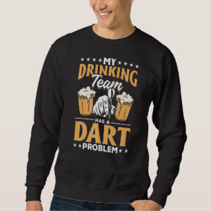 Dart Darts Player My Drinking Team has a Dart pro Sweatshirt